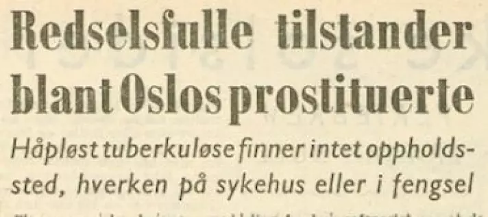 The newspaper Freedom wrote that several "asocial women with infectious tuberculosis were walking around Oslo in the pursuit of shady business" in 1952.