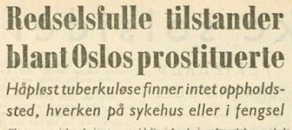 The newspaper Freedom wrote that several 'asocial women with infectious tuberculosis were walking around Oslo in the pursuit of shady business' in 1952.